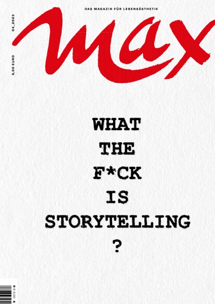 MAX 04/23 - ePaper WHAT THE F*CK IS STORYTELLING?